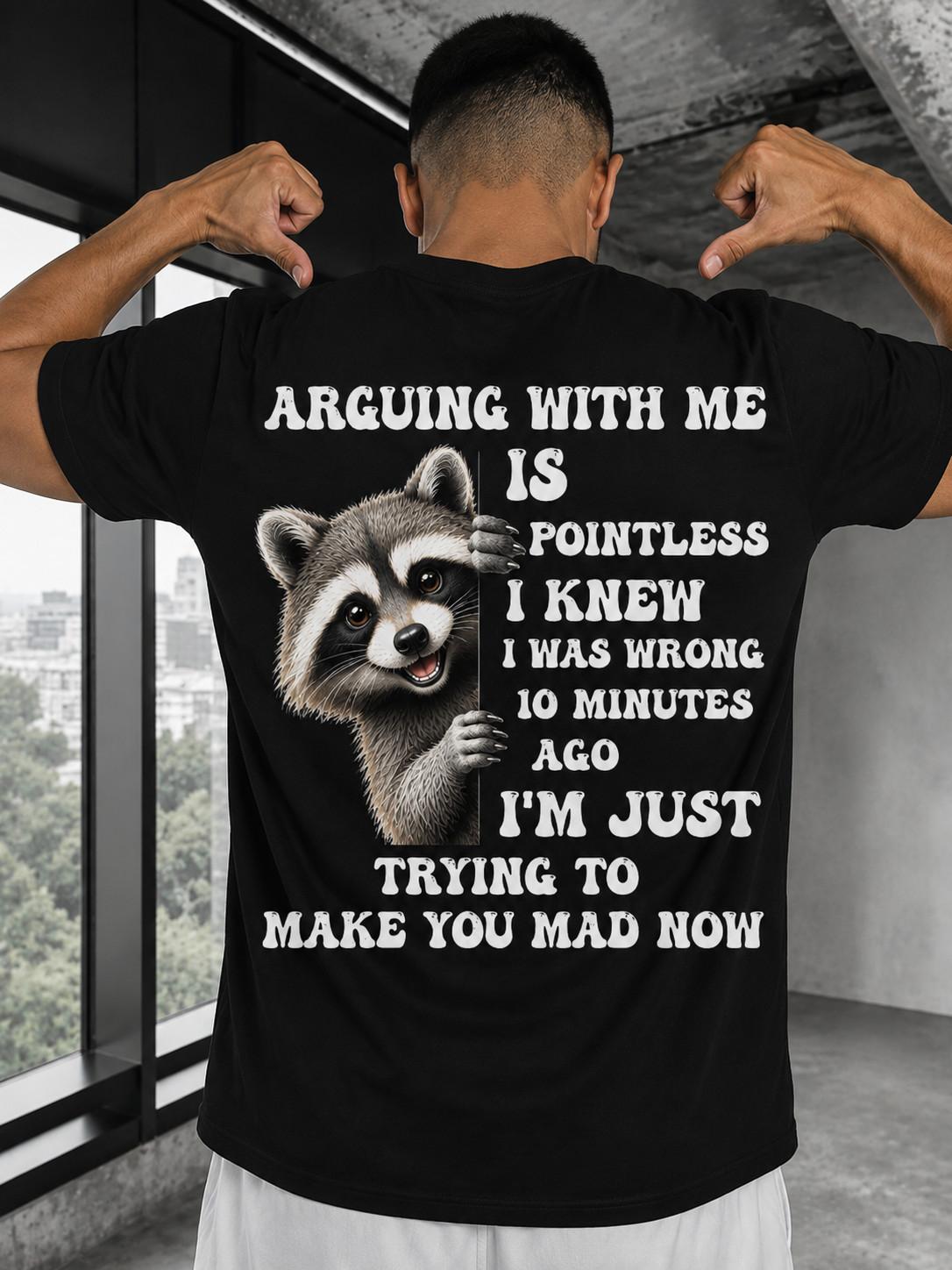 Arguing With Me Is Pointless Funny Raccoon Graphic T-Shirt Sarcastic Tee Unisex T-Shirt S