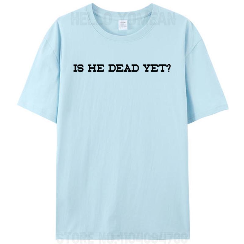 

Is He Dead Yet Women Men s T-Shirt Funny Prank Joke Gag Cotton Short Sleeve Tees Shirts Round Neck Graphic Y2k Unisex Tops 4XL