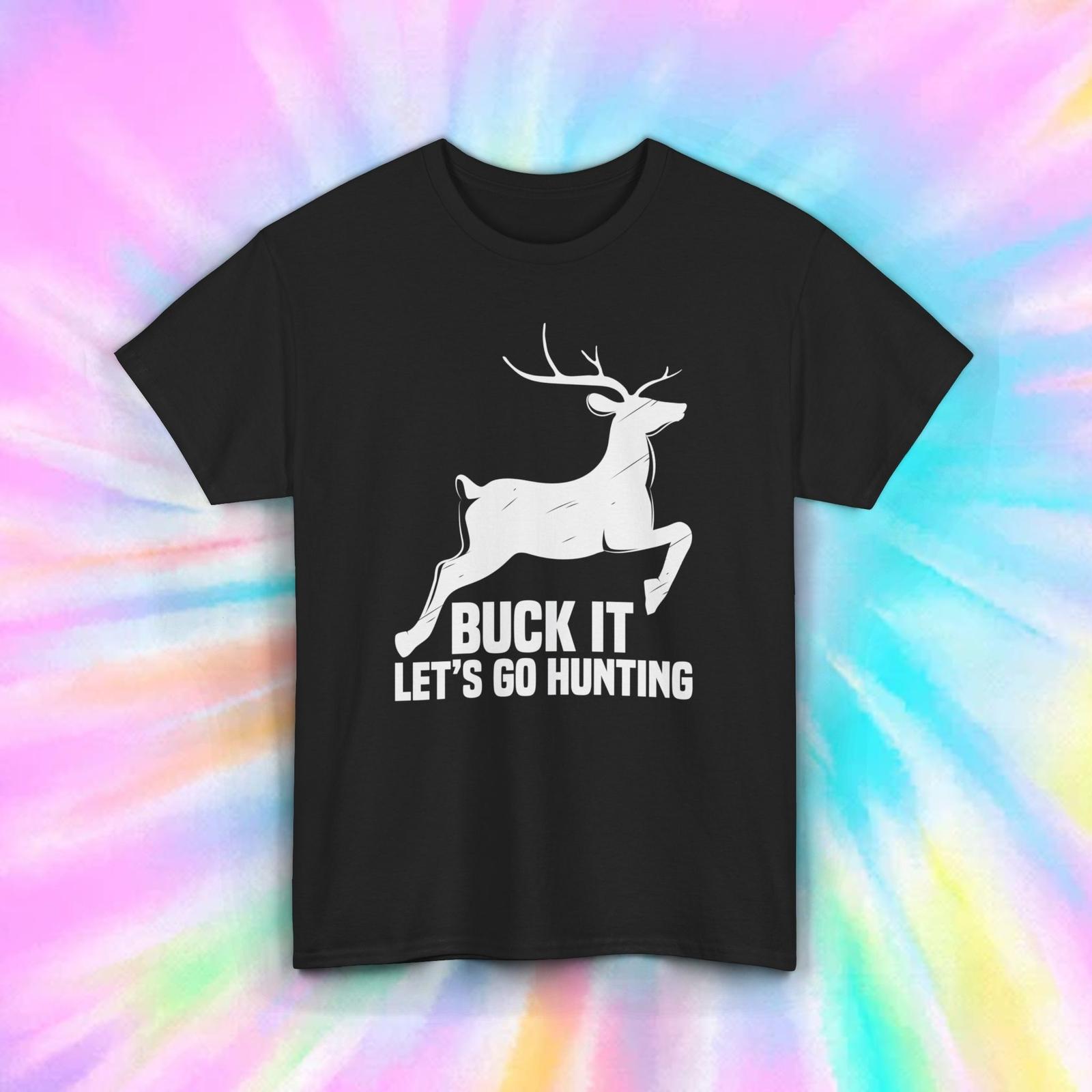 Buck It Let s Go Hunting T-Shirt | Funny Deer Hunting Graphic Tee S-5XL S