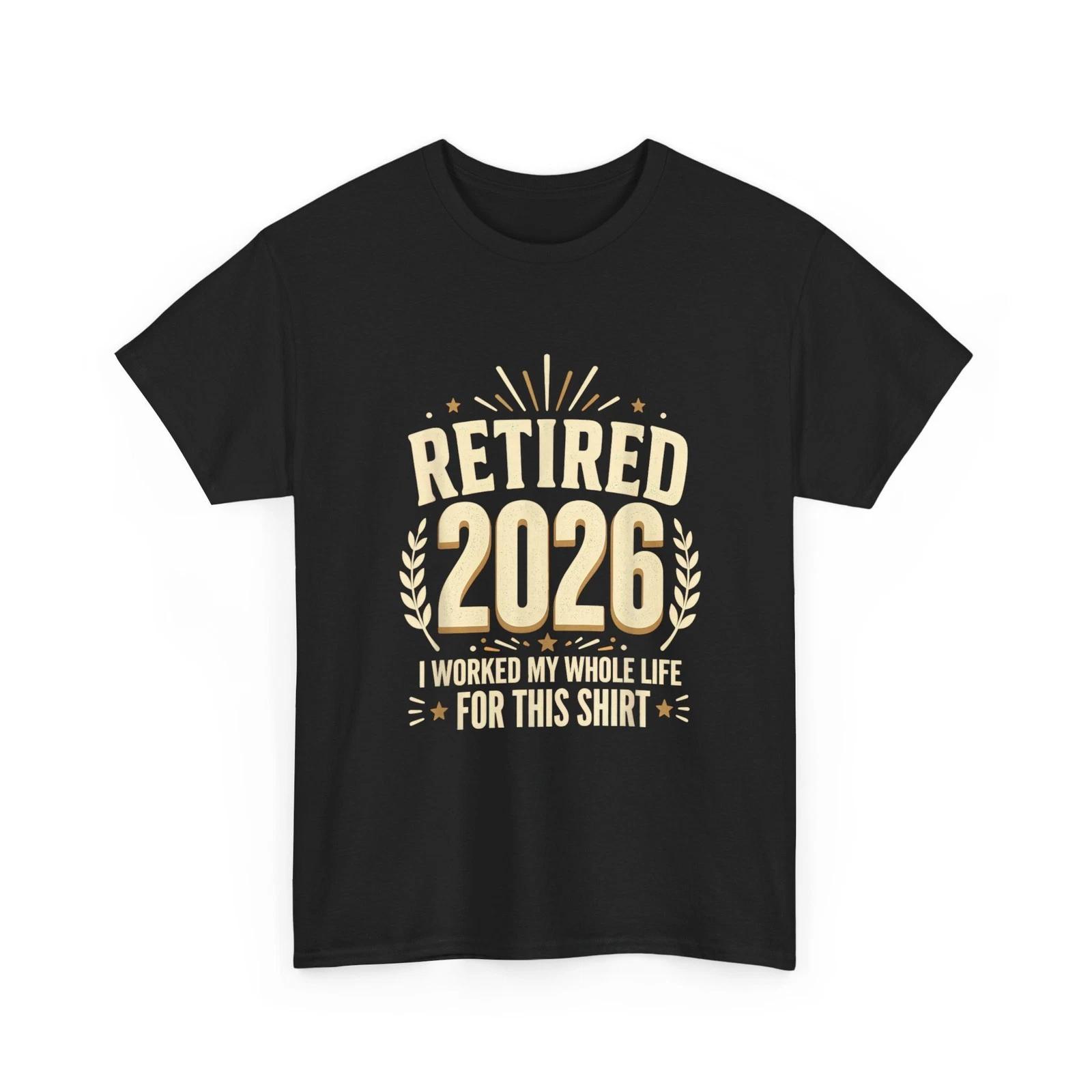 Retirement Shirt, Retired 2026 Retirement I Worked My Whole Life for This Shirt L