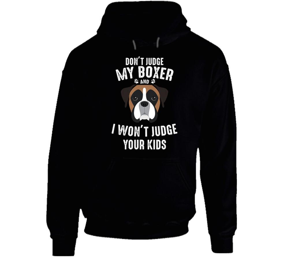 Don t Judge My Boxer And I Won t Judge Your Funny Dog Lover Hoodi M