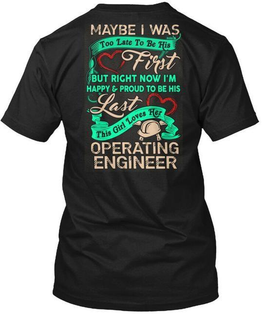Operating Engineers Lady - Maybe I Was Too T-Shirt Made in the USA Size S to 5XL
