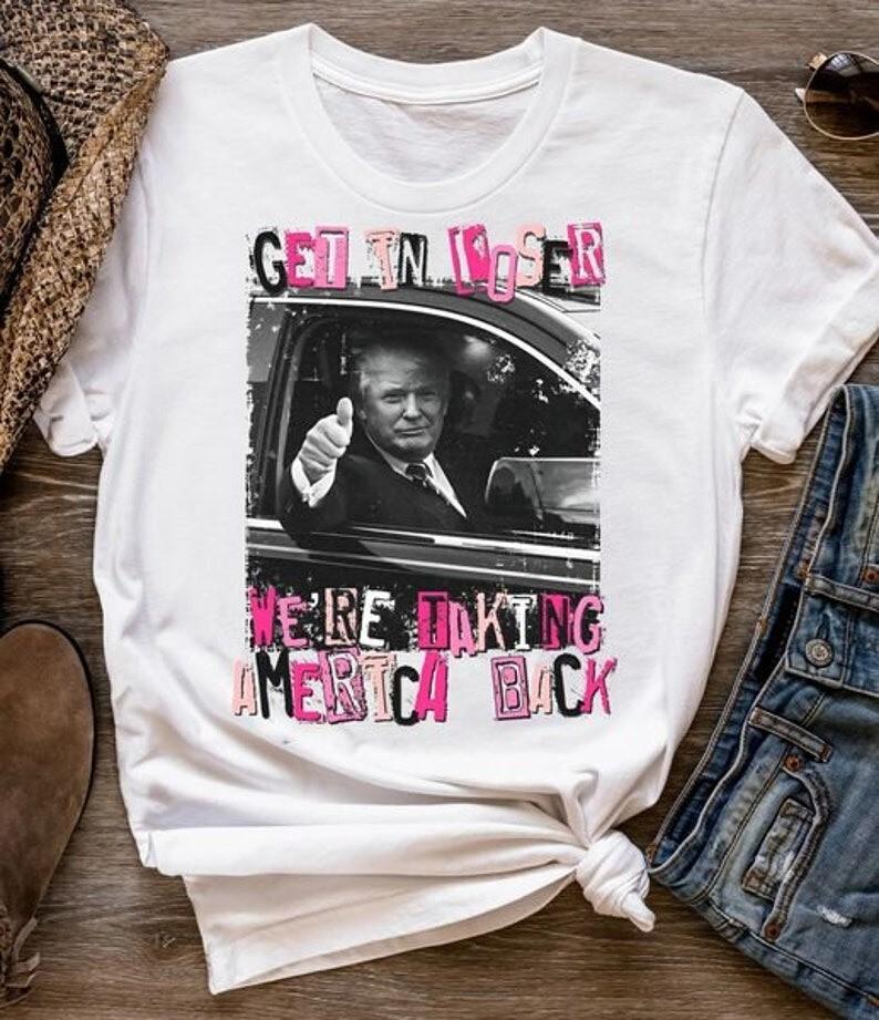 Retro Get In Loser We#039;Re Taking America Back Shirt Funny Trump 2024 Tshirt Pa Unisex T-Shirt M