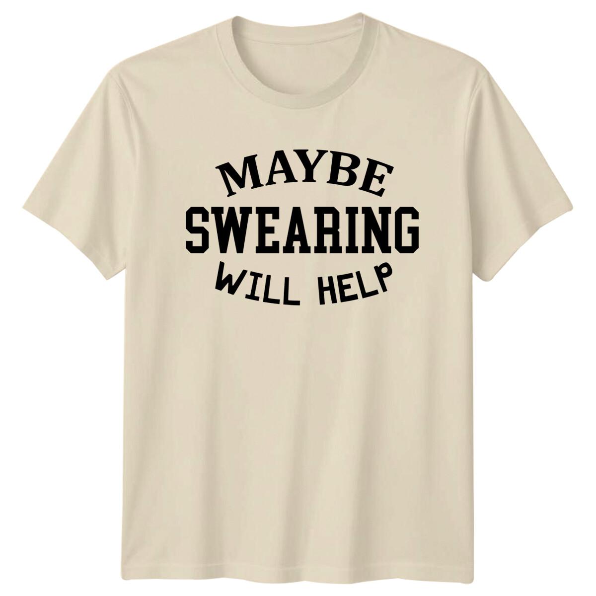 Maybe Swearing Will Help T-Shirt, Sarcastic Funny Graphic Tee XXXXL