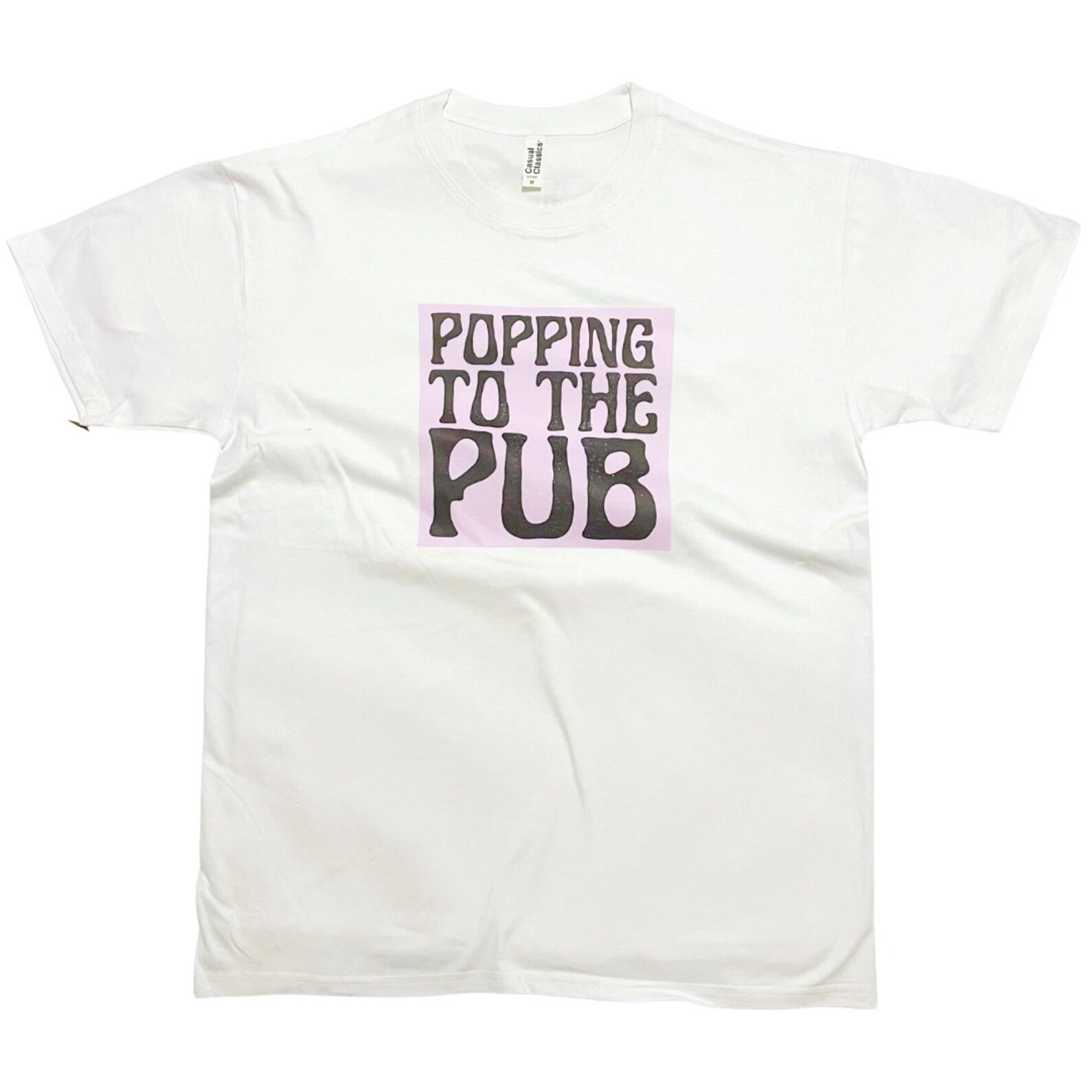 Popping to the Pub Funny UK T-Shirt Slogan L