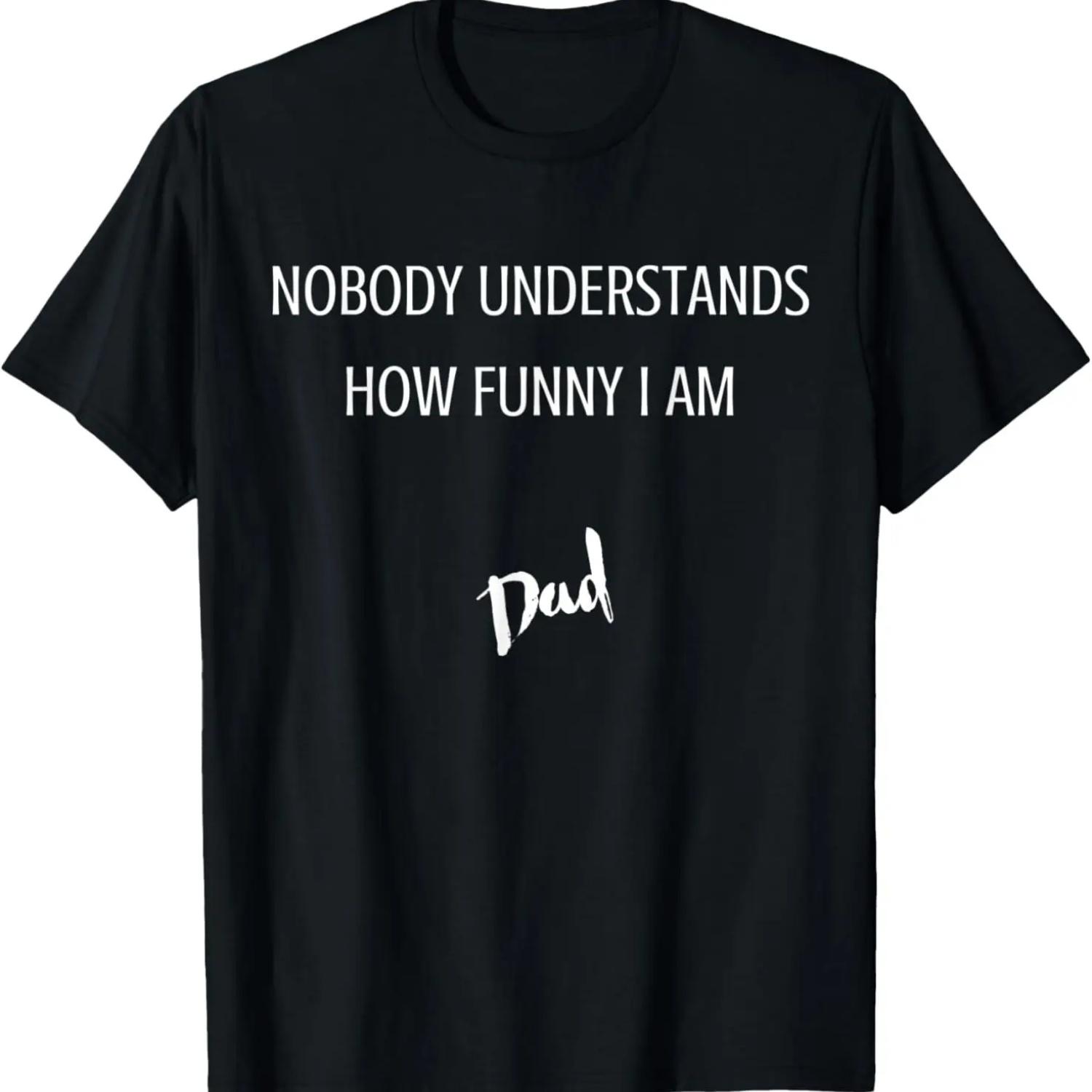 

Dad Nobody Understands How Funny I am T-Shirt XXXXXL чёрный