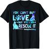 You Can't Buy Love But You Can Rescue It, Adopt Don't Shop T-Shirt