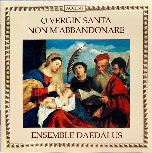 

CD ENSEMBLE DAEDALUS - O Vergin Santa Non M Abbandonare ACC9289D Accent 1992 Germany Classical Used