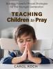 The Teaching Children To Pray : Building Powerful Prayer Strategies for the Younger Generation Book