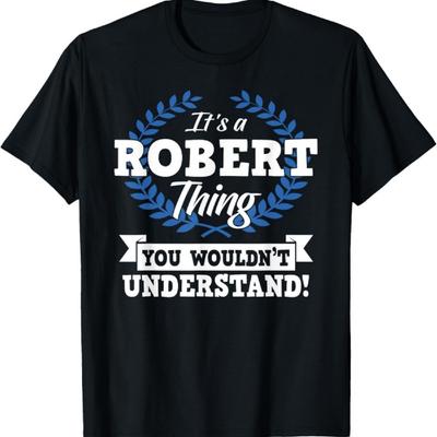 It's A Robert Thing You Wouldn't Understand Name T-Shirt