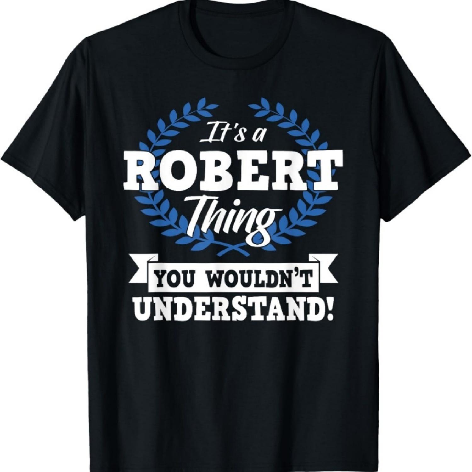 

It s A Robert Thing You Wouldn t Understand Name T-Shirt XXXXXL