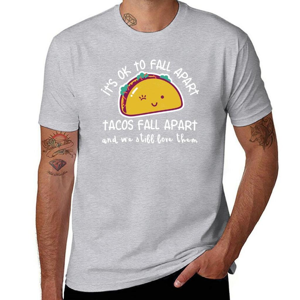 Its OK to fall apart Tacos fall apart and we still love them TShirt summer top mens t shirts
