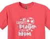 Soccer Mom T-Shirt, My Favorite Player Calls Me Mom, Game Day Outfit