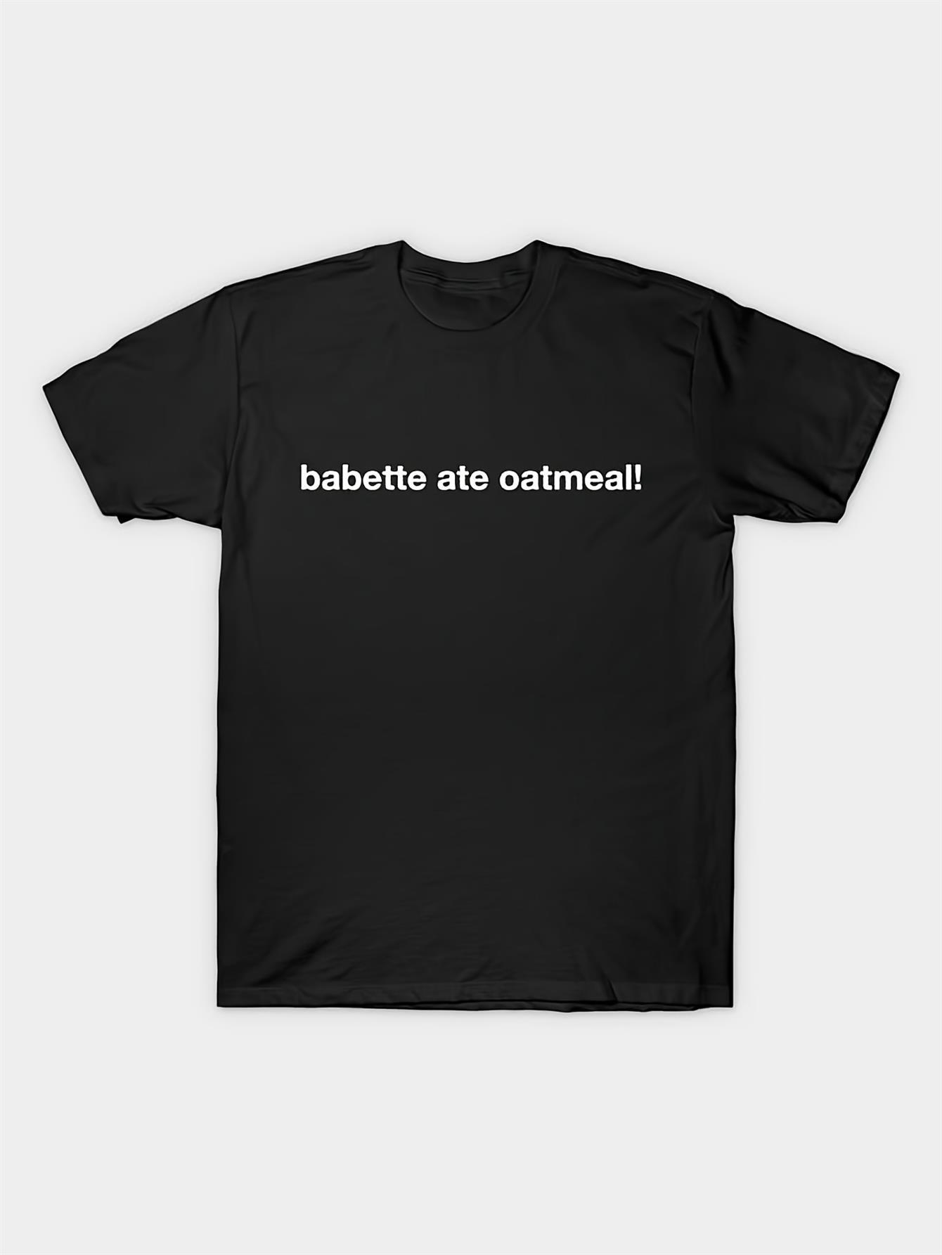 

Localbabette Men S Babette Ate Oatmeal! Graphic T-Shirt - 230G Soft Round Neck Short Sleeve Casual Tee S