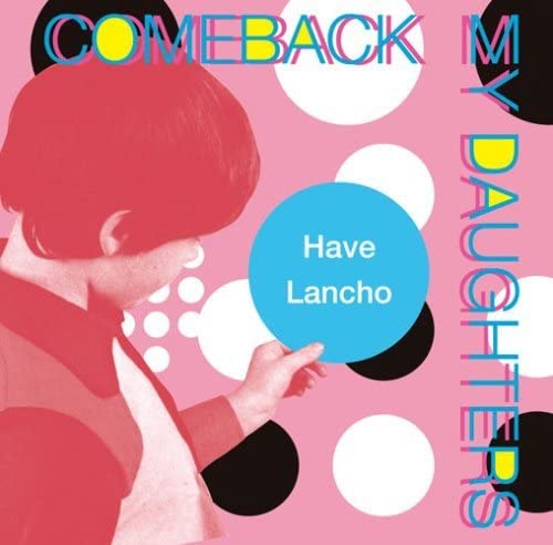 

CD COMEBACK MY DAUGHTERS - Have Lancho PZCA42 Япония ОбиЯпонский Поп/Рок Б/У
