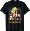 Shelties Because People Are Creepy Halloween Dogs Costume Unisex T-shirt