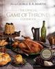 The The Official Game of Thrones Cookbook : Recipes from King's Landing To the Dothraki Sea Book