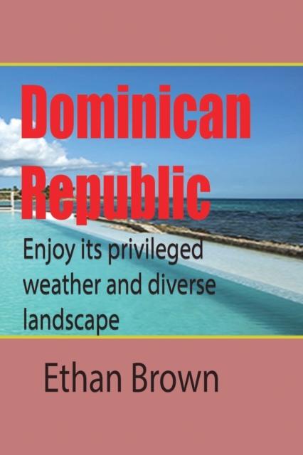 Kniha Dominican Republic, Caribbean : Enjoy Its Privileged Weather and Diverse Landscape