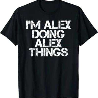 Im Alex Doing Things T Shirt Funny Christmas Idea Vintage Casual Unisex Streetwear Soft Breathable Homme