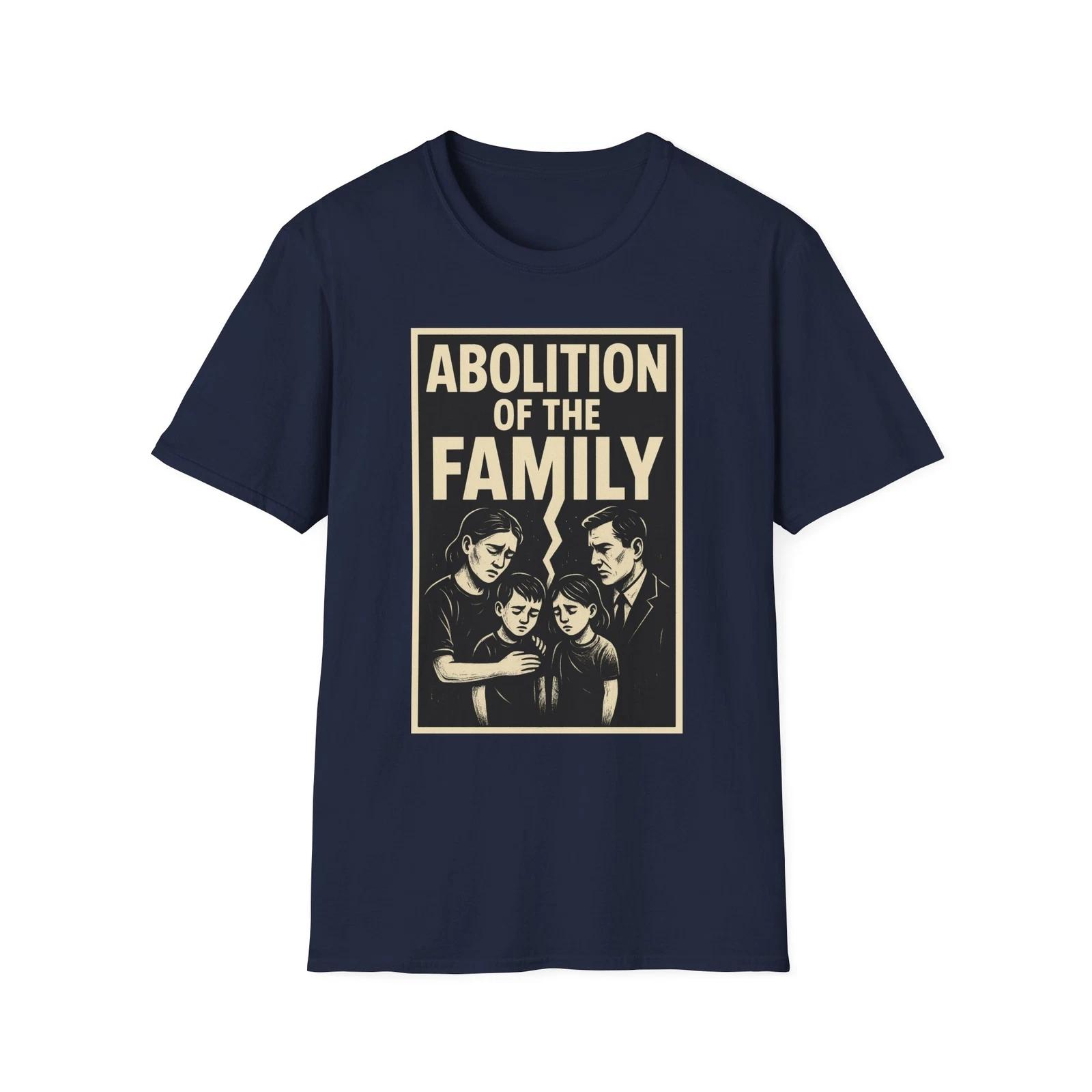 Abolition Of The Family Shirt, America First Anti-Globalist Tee, Anti-Marxism L