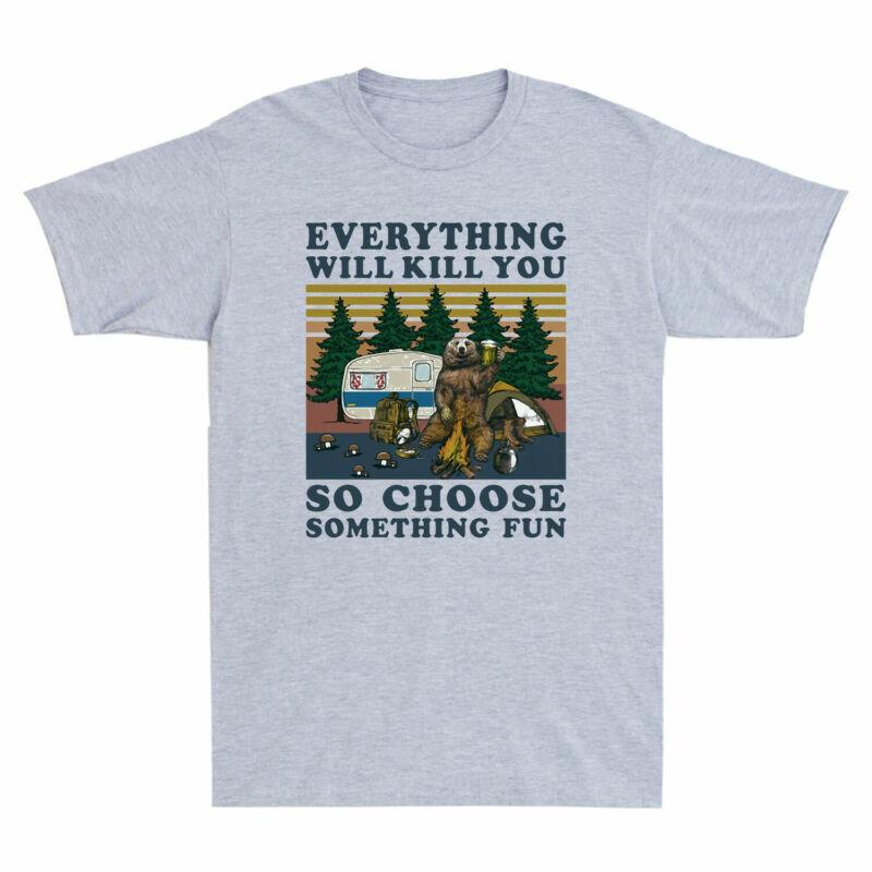 Will Bear So Choose Camping Fun Kill Vintage Tshirt Everything Something You