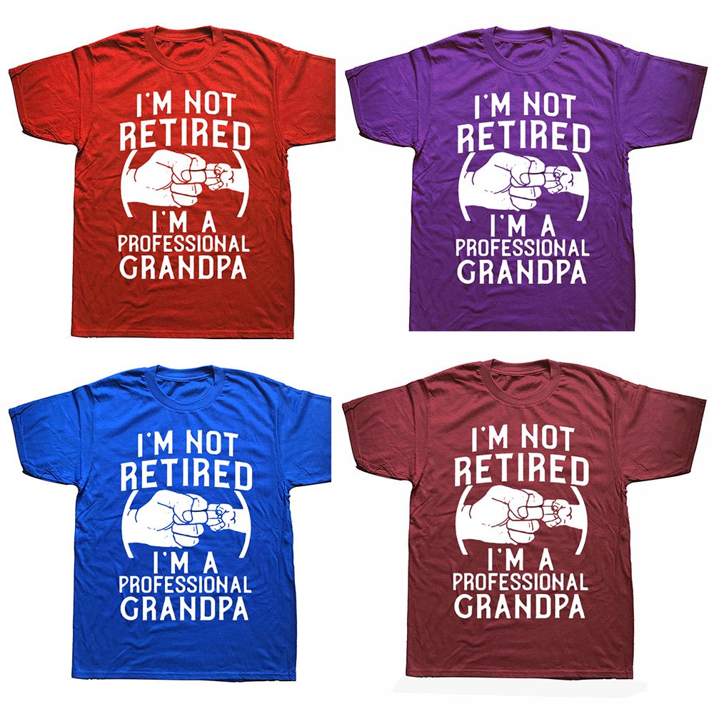 I'm Not Retired I'm A Professional Grandpa Idea Grandfather Gift New T-Shirt Short Sleeve Cotton T Shirts Camisetas