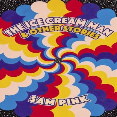 The Ice Cream Man and Other Stories by Sam Pink Paperback Book 9781593765934