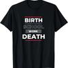 Birth, School, Work, Death T-Shirt