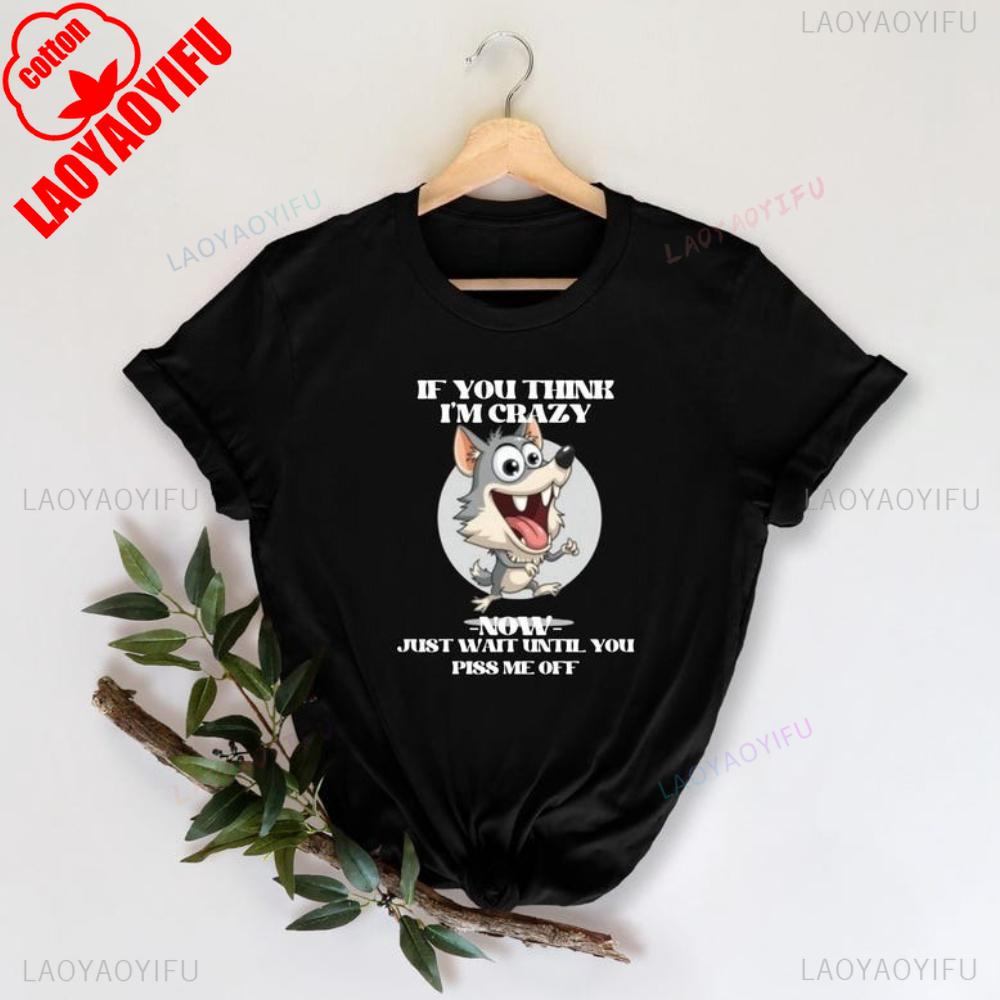 If You Think Im Crazy Now Just Wait Until You Piss Me Off TShirt Hilarious Bold Humor For Strong Sassy Women Funny Graphic Tee