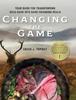 The Changing the Game : Your Guide for Transforming Wild Game Into Game-Changing Meals. Book