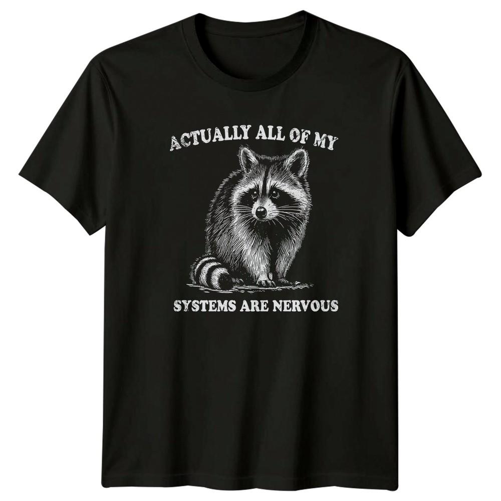 Actually All Of My Systems Are TShirt Raccoon Anxiety Humor Birthday