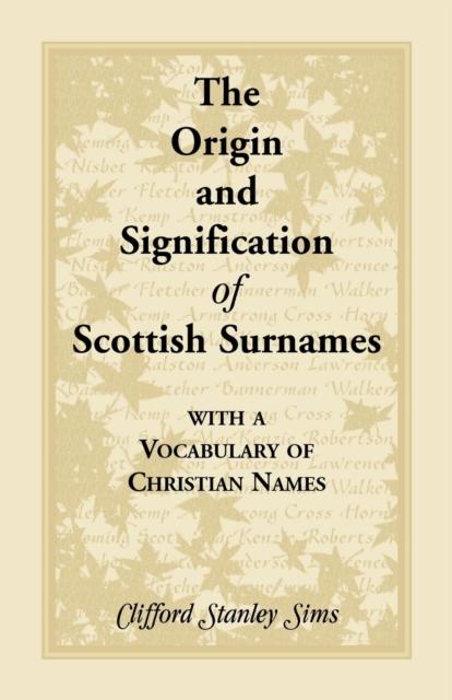 The Origin and Signification of Scottish Surnames with a Vocabulary of Christian Names Book