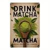 1pc 8x12 Inch Drink Matcha Aluminum Wall Art Green Tea Powder Sign Rustic Home Decor Waterproof