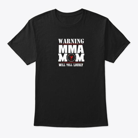 Mma Mom Will Yell Loudly T-Shirt Made in the USA Size S to 5XL S