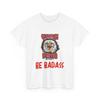 Be Badass Eagle Fang Karate Tee, Unisex Heavy Cotton T-Shirt, Cobra Kai Tee