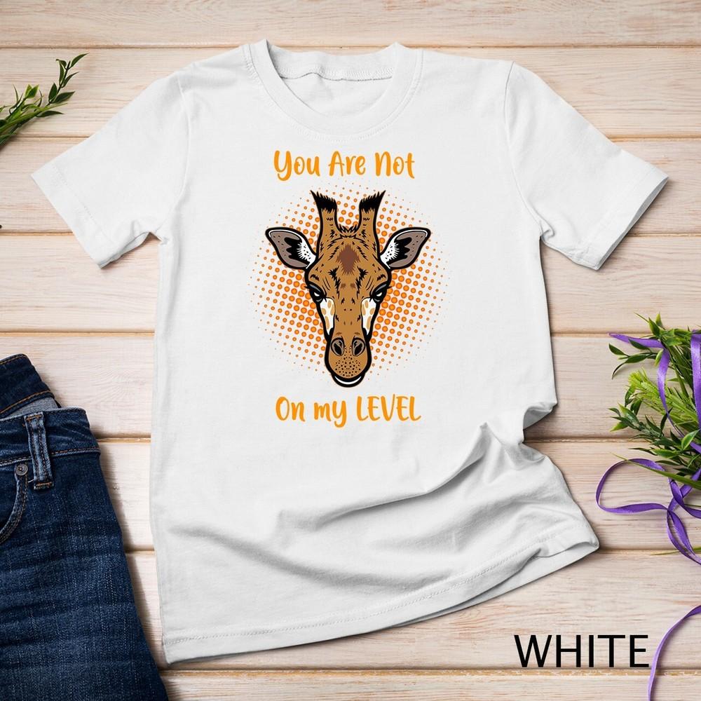 

You Are Not On My Level Giraffe Large Level Unisex T-shirt 3XL