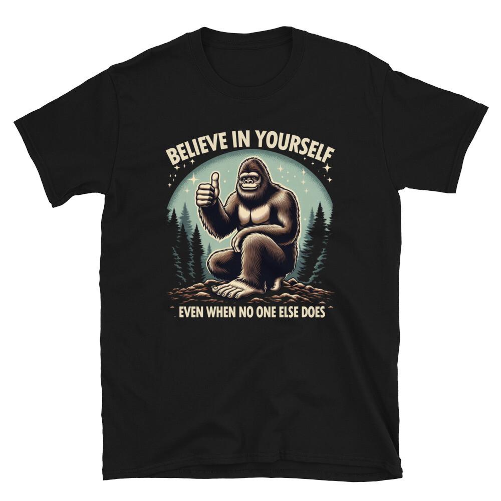 Bigfoot Believe in Yourself Motivational Sasquatch T-Shirt Unisex T-Shirt XXXXL