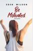 The Be Motivated : You Can Do It Book