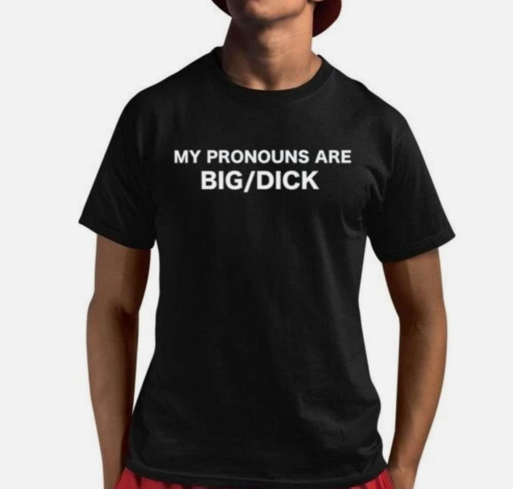 Andres Belton My Pronouns Are Big Dick Shirt