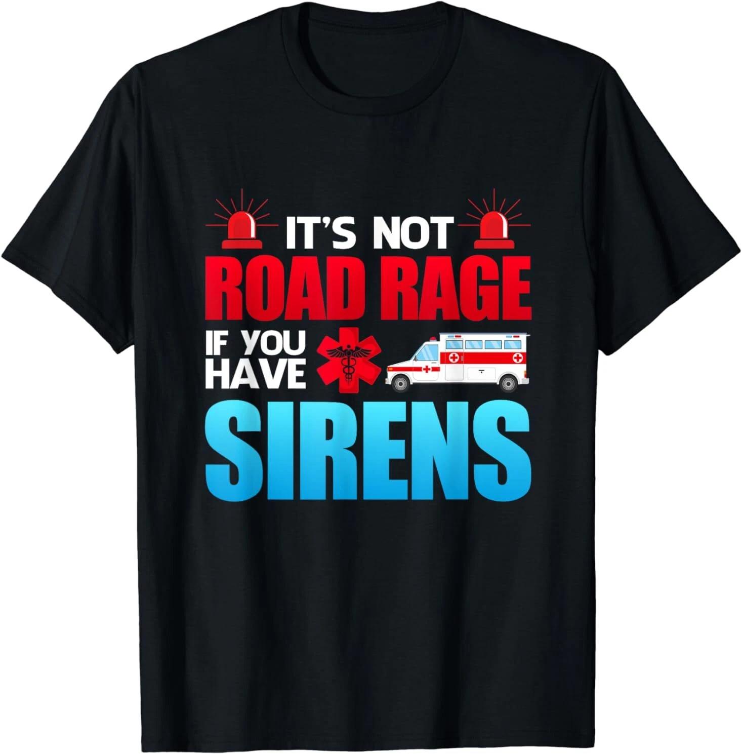 NEW It s Not Road Rage If You Have Sirens, EMT EMS Paramedic Gift T-Shirt S-3XL L