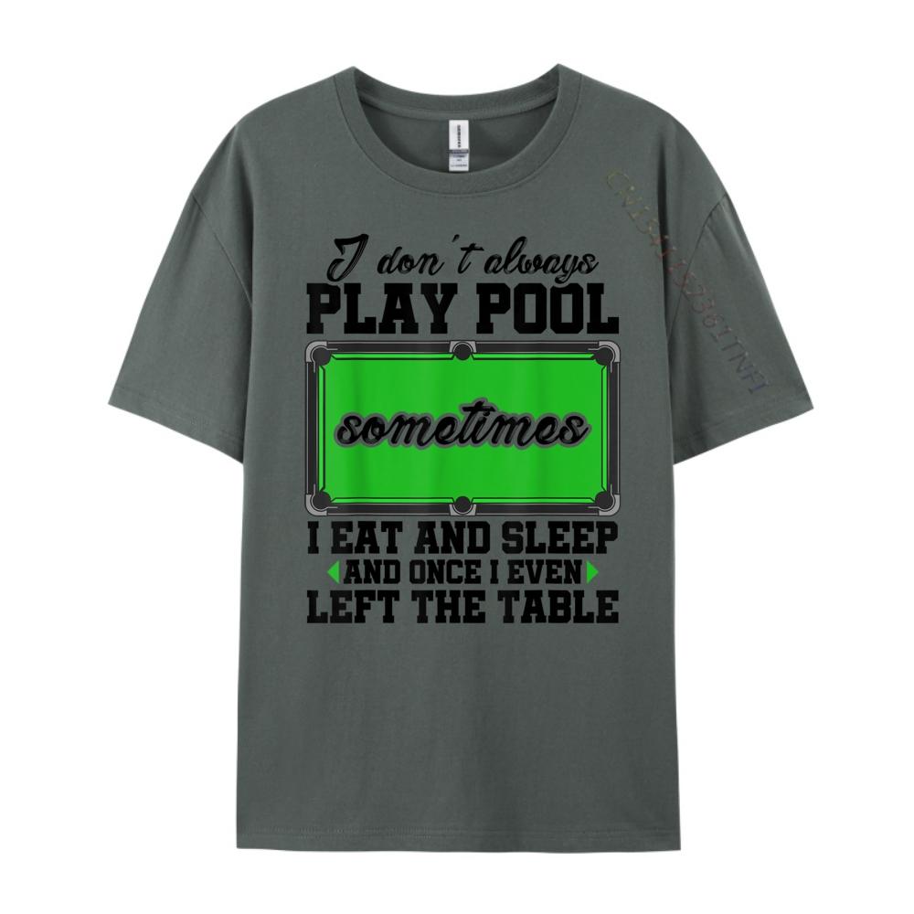 Snookeri Don T Always Play Pool Sometimes I Eat And Sleep Billard Graphic T Shirts Unisex Male Vintage Chinese Style