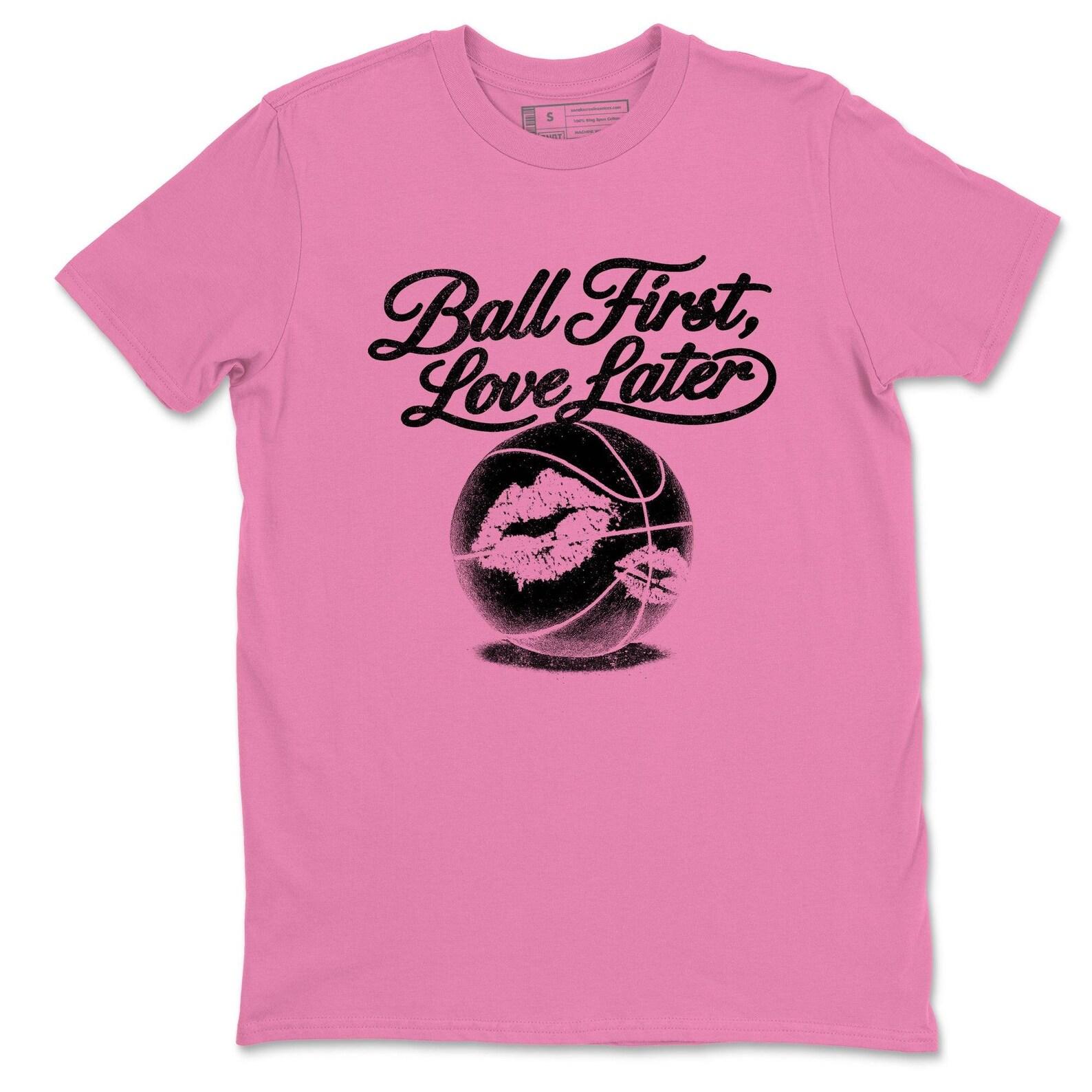 Ball First Kiss Later graphic Tee. Perfect as a Valentine’s Day gift. 4s Pink Thunder 3XL