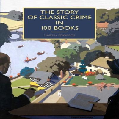 The Story of Classic Crime In 100 Books by Martin Edwards Hardback Book 9780712356961