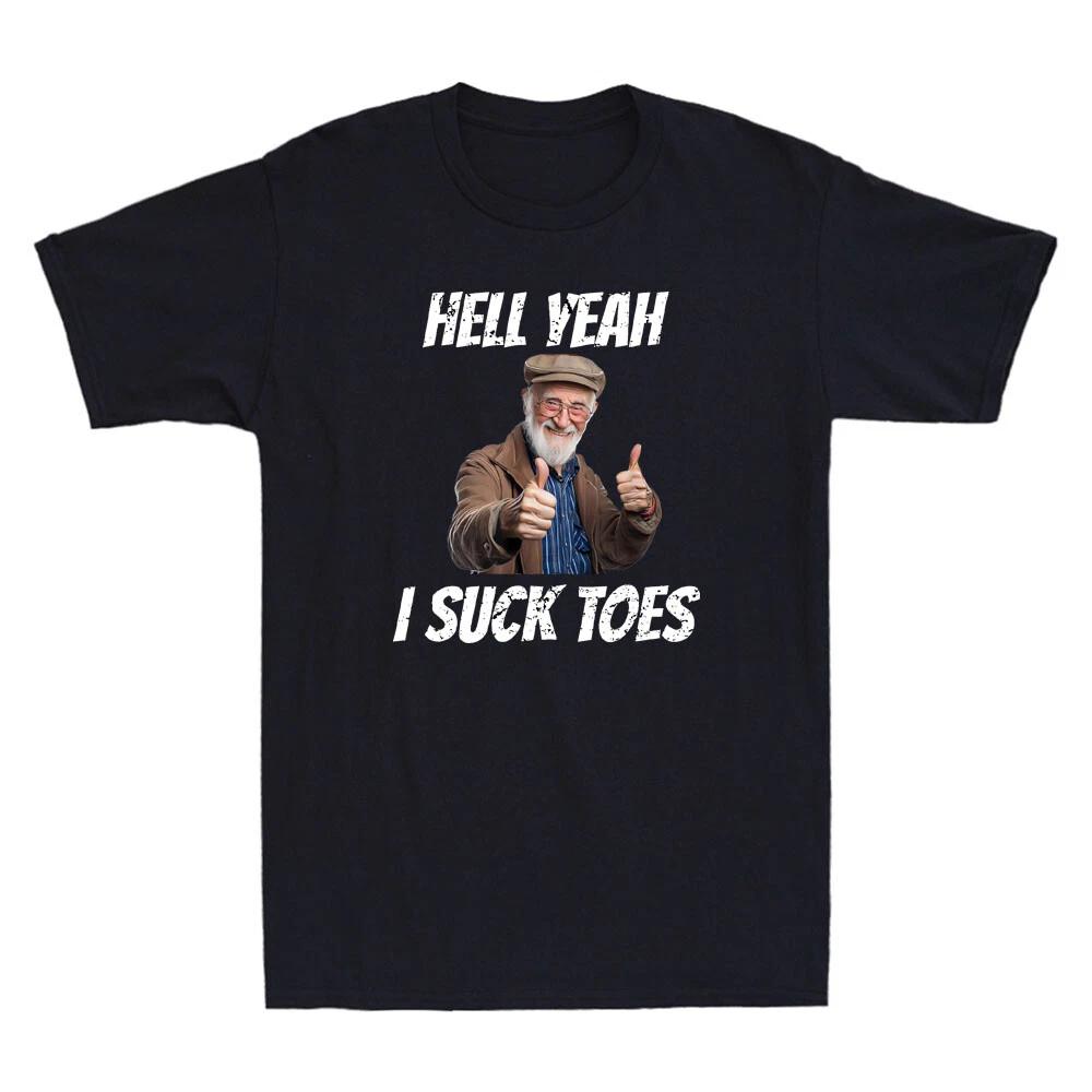 Hell Yeah I Suck Toes Funny Graphic Inappropriate Humor Quote Joke Men s T-Shirt XXL