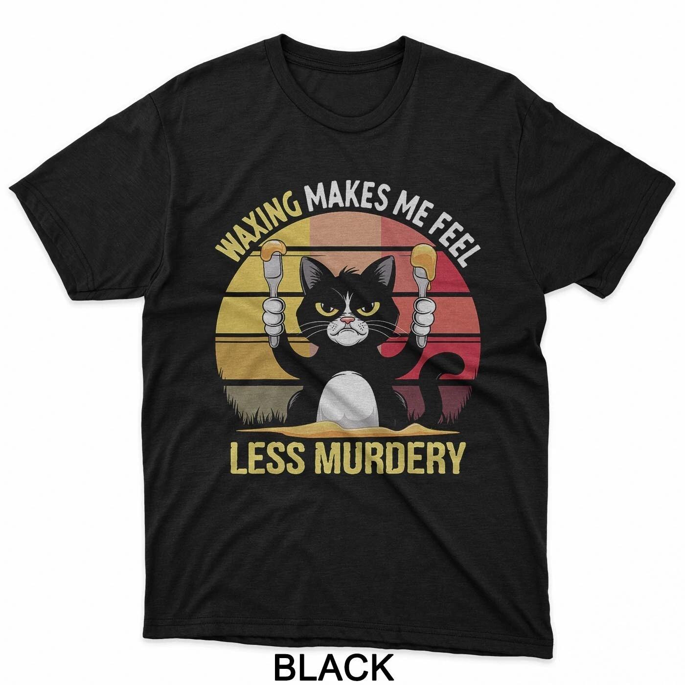 

Funny Wax Waxing Makes Me Feel Less Murdery Cat Lover T-Shirt S