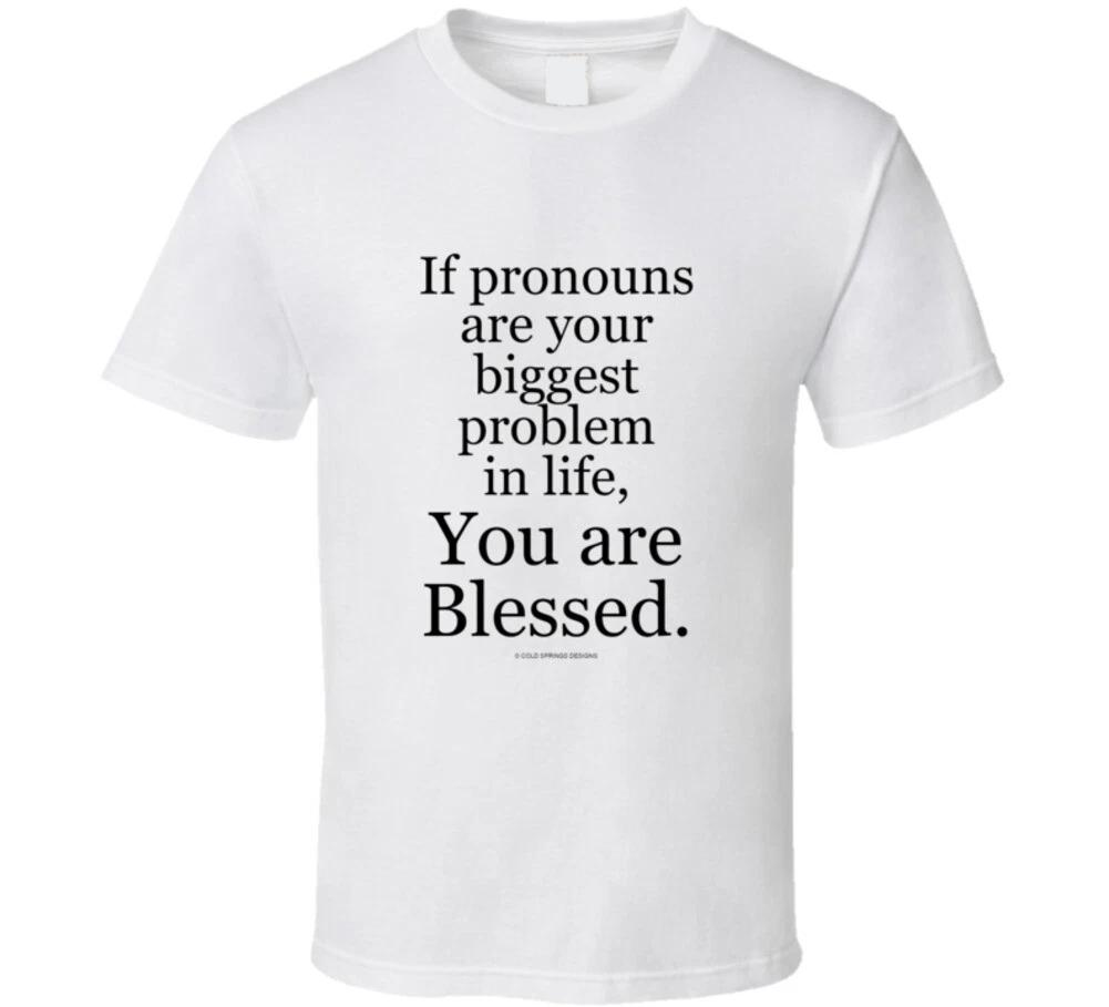 If Pronouns Are Your Biggest Problem, You Are Blessed Funny T Shirt XL