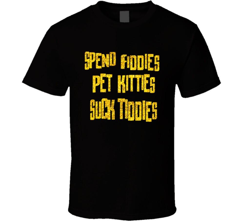 Spend Fiddies Pet Kitties Funny Parody T Shirt Unisex T-Shirt S