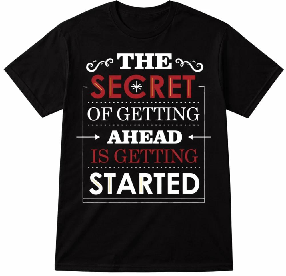 Motivational Quote T Shirt The Secret Of Getting Ahead Is Getting Started Tee 4XL