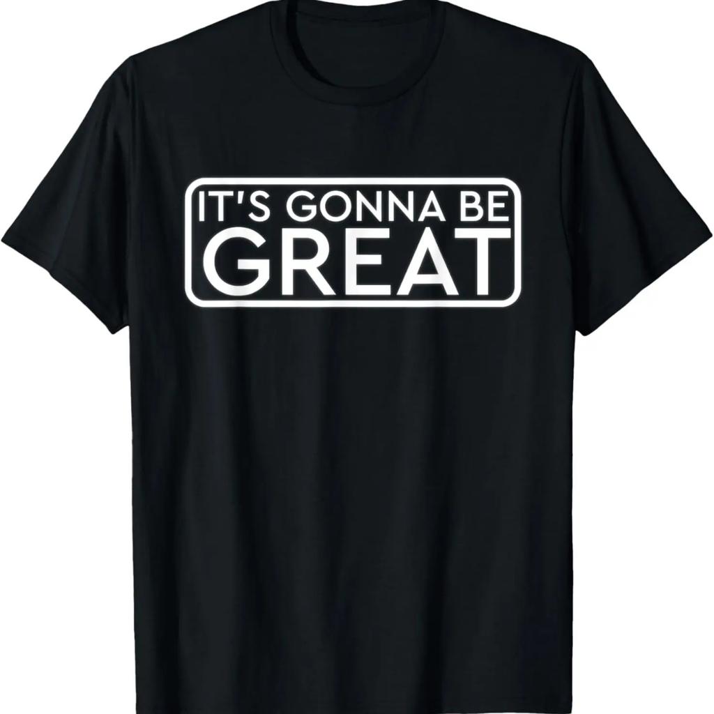 IT'S GONNA BE GREAT INSPIRATIONAL SHIRT T-Shirt