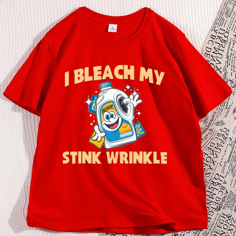 I Bleach My Stink Wrinkle T Shirt Funny Graphic T Shirts Men Women Casual Cotton Short Sleeve Loose Tshirt Designer Clothes S